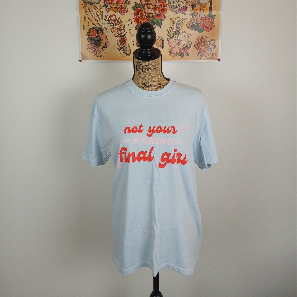Not Your F*cking Final Girl Tshirt!
